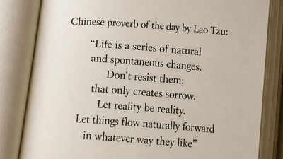 Chinese proverb of the day by Lao Tzu: “Life is a series of natural and spontaneous changes. Don’t resist them; that only creates sorrow. Let reality be reality. Let things flow naturally forward in whatever way they like” |