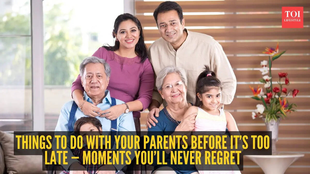 10 things to do with your parents before it’s too late — Moments you’ll never regret